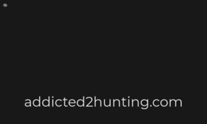 Addicted2hunting.com thumbnail