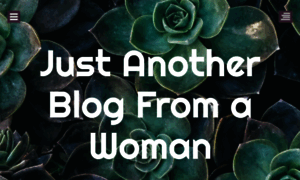 Justanotherblogfromawoman.blog thumbnail