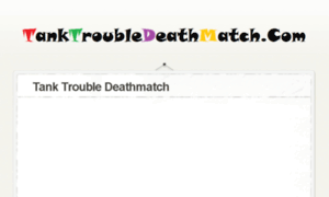 Tanktroubledeathmatch.com thumbnail